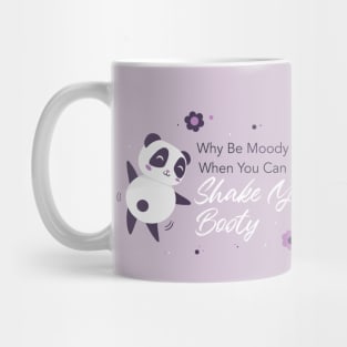 Why Be Moody When You Can Shake Yo Booty, Panda Mug